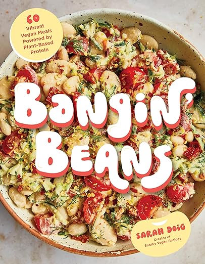Bangin Beans : 60 Vibrant Vegan Meals Powered by Plant-Based Protein - Sarah Doig