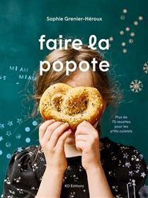 Faire la popote : Plus de 75 recettes pour les p'tits cuistots - Sophie Grenier-Héroux