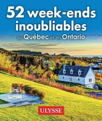 52 week-ends inoubliables au Québec et en Ontario - Collectif Ulysse
