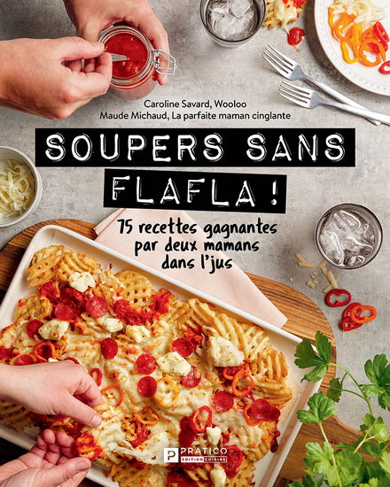 Soupers sans flafla ! : 75 recettes faciles par deux mamans dans l'jus - Caroline Savard | Maude Michaud