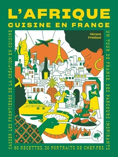 L' Afrique cuisine en France: 60 recettes, 20 portraits de chef.fes - Vérane Frédiani