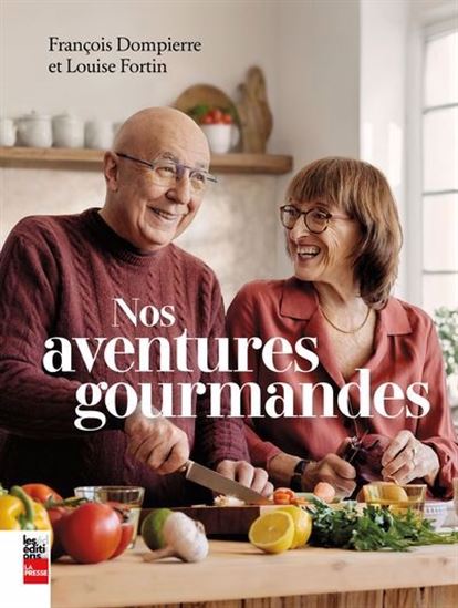 Nos aventures gourmandes - François Dompierre et Louise Fortin