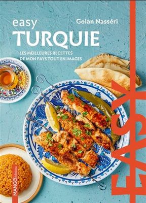 Easy Turquie : les meilleures recettes de mon pays tout en images - Golan Nasséri