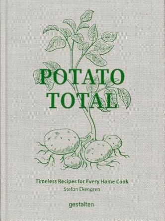 Potato Total: Timeless Recipes for Every Home Cook - Stefan Ekengren