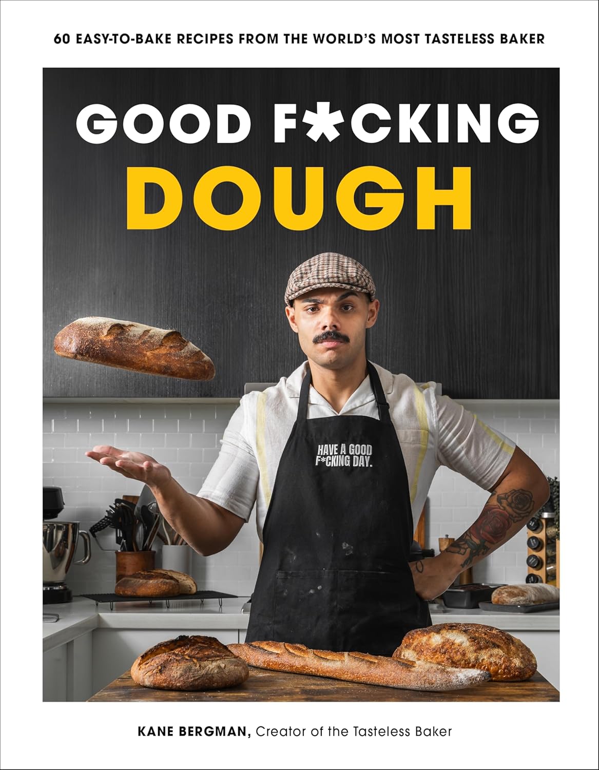 Good F*cking Dough: 60 Easy-to-Bake Recipes from The World?s Most Tasteless Baker - Kane Bergman