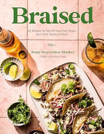 Braised : 60 Recipes for Fall-Off-Your-Fork Tender Beef, Pork, Poultry & More - Jenny Goycochea & Jenny Goycochea-Marker