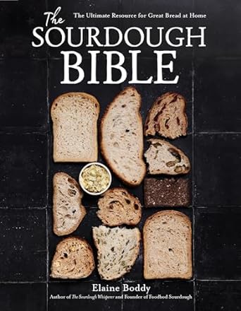 The Sourdough Bible: The Ultimate Resource for Great Bread at Home - Elaine Boddy