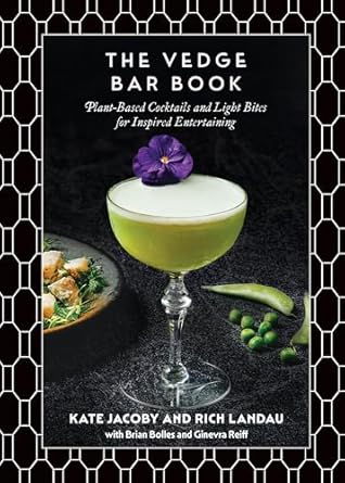 The Vedge Bar Book: Plant-Based Cocktails and Light Bites for Inspired Entertaining - Rich Landau, Kate Jacoby & Brian Bolles