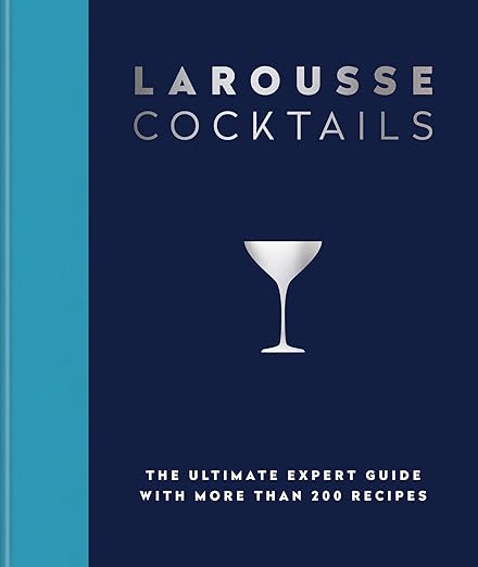 Larousse Cocktails: The ultimate expert guide with more than 200 recipes - Hamlyn