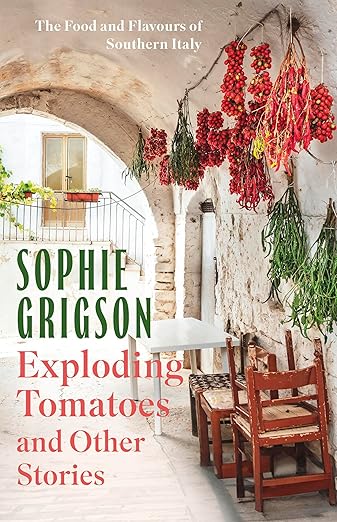 Exploding tomatoes and other stories - Sophie Grigson