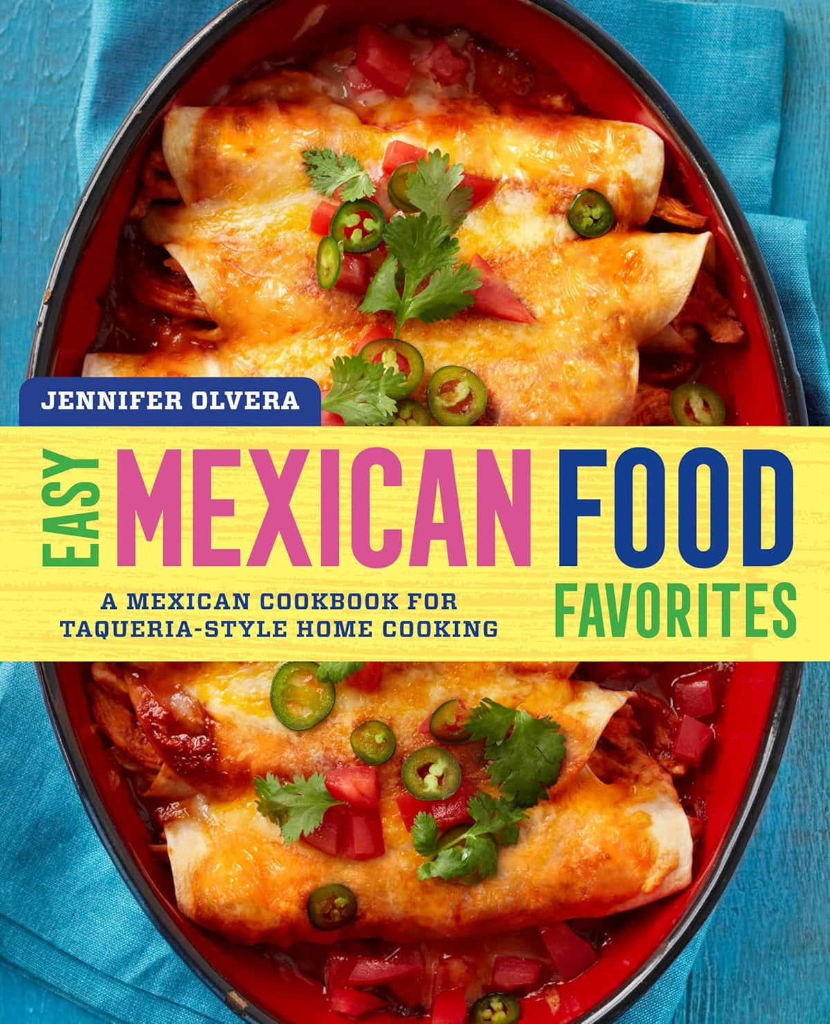Easy Mexican Food Favorites: A Mexican Cookbook for Taqueria-Style Home Cooking Paperback – Jennifer Olvera