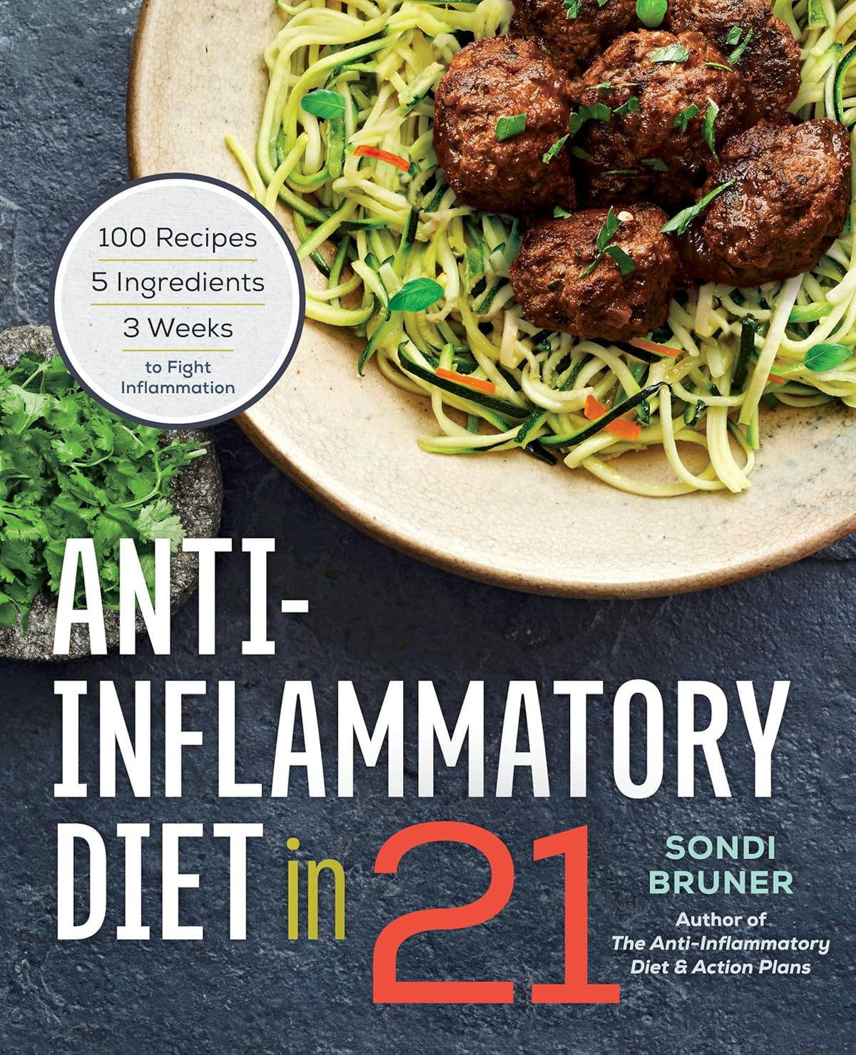 Anti-Inflammatory Diet in 21: 100 Recipes, 5 Ingredients, and 3 Weeks to Fight Inflammation Paperback – Sondi Bruner