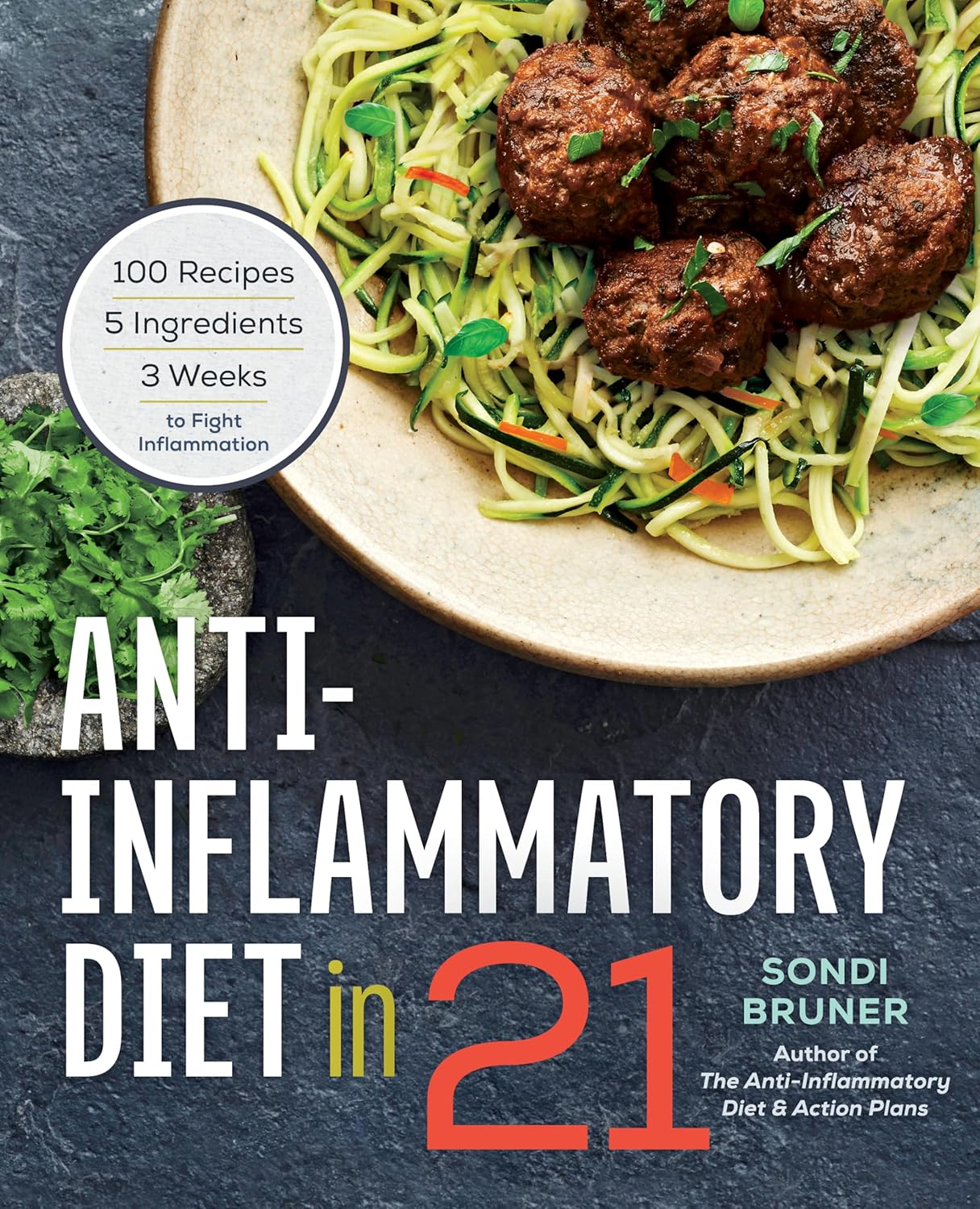 Anti-Inflammatory Diet in 21: 100 Recipes, 5 Ingredients, and 3 Weeks to Fight Inflammation Paperback – Sondi Bruner