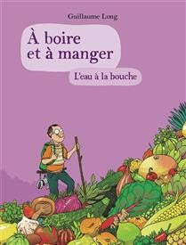A boire et à manger : L'eau à la bouche, tome 5 - Guillaume Long