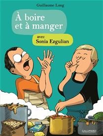À boire et à manger - Sonia Ezgulian & Guillaume Long