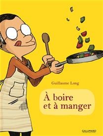 A boire et à manger Tome 1 - Guillaume Long