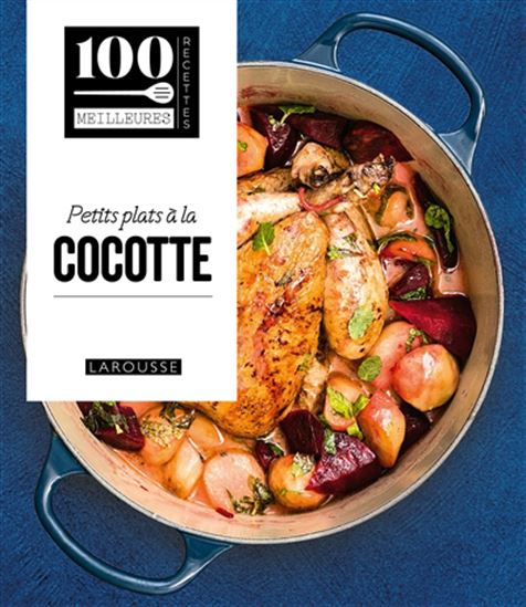 Cocottes et autres plats d'hiver  - 100 meilleures recettes - Larousse