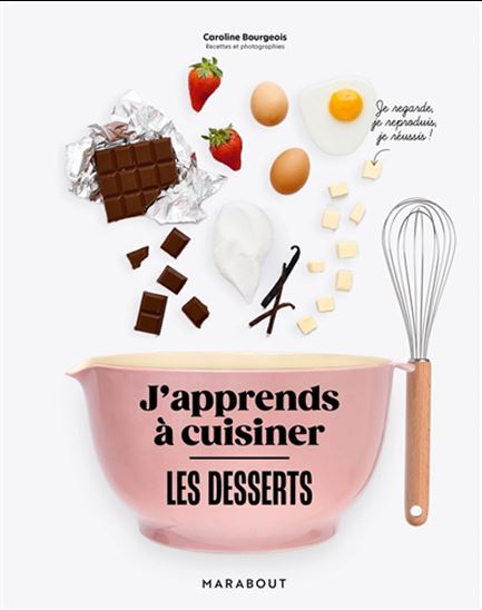 J'apprends à cuisiner - Les desserts - Caroline Bourgeois