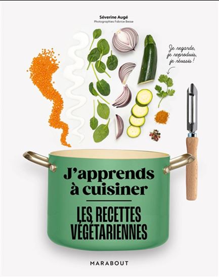J'apprends à cuisiner - Les recettes végétariennes - Séverine Augé