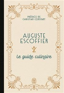 Le guide culinaire - Auguste Escoffier - Préface Christian Constant