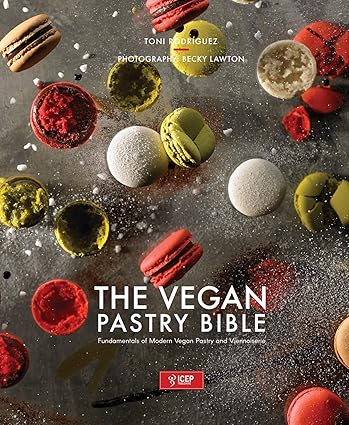 The Vegan Pastry Bible | Fundamentals of Modern Vegan Pastry &amp; Viennoiserie - Toni Rodriguez - Hardcover