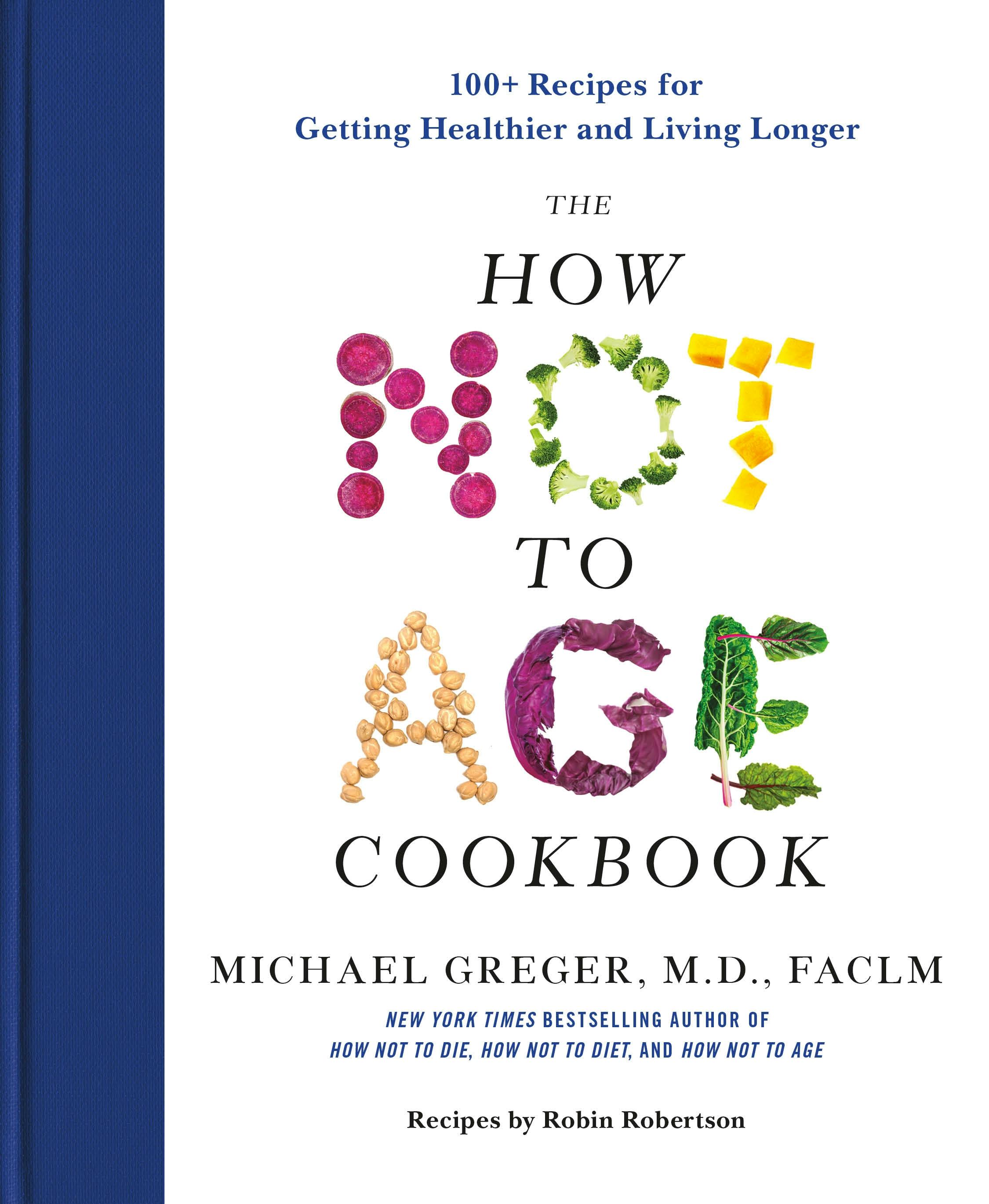 The How Not to Age Cookbook - Michael Greger
