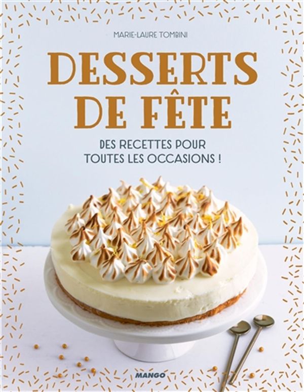 Desserts de fête - Des recettes pour toutes les occasions ! - Marie-Laure Tombini