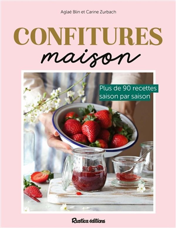 Confitures maison - Plus de 90 recettes saison par saison -  Blin, Aglaé -  Zurbach, Carine
