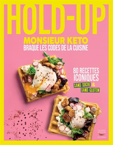Hold-up: 80 classic recipes reimagined by the virtuoso of sugar-free cooking - Monsieur Kéto
