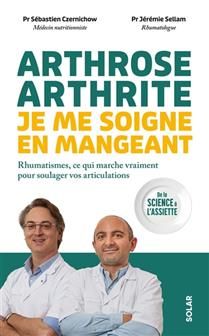 Arthrose, arthrite, je me soigne en mangeant  - Sébastien Czernichow