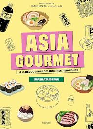 Asia Gourmet A la découverte des cuisines asiatiques - Impératrice Wu