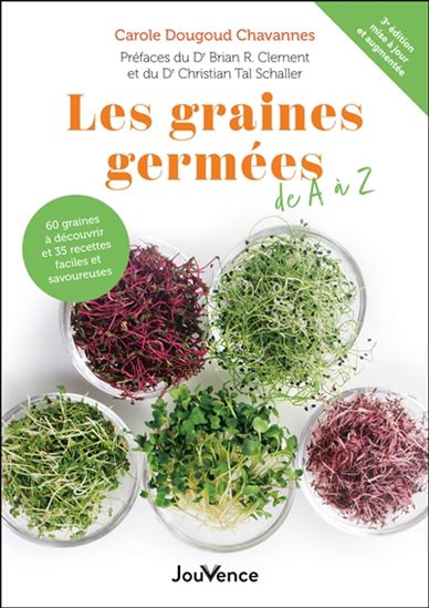 Les Graines germées de A à Z : 60 graines à découvrir et 35 recettes faciles et savoureuses 3e éd. -  Carole Dougoud Chavannes