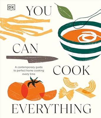 You Can Cook Everything : A Comprehensive Guide to Home-Cooking Every Time - Dk