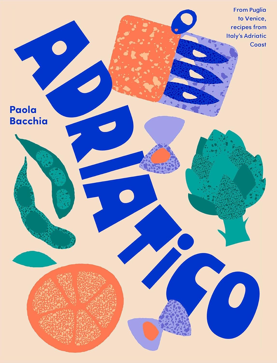 Adriatico: Recipes and stories from Italy's Adriatic Coast - Paola Bacchia