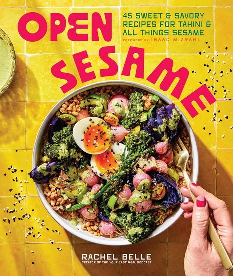 Open Sesame: 45 Sweet & Savory Recipes for Tahini & All Things Sesame - Rachel Belle et  Isaac Mizrahi