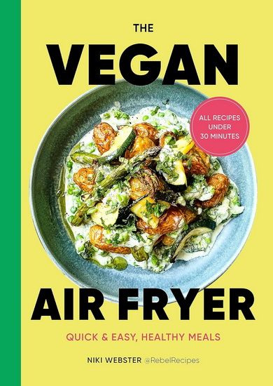 The Vegan Air Fryer: Quick & easy, healthy meals -  Niki Webster