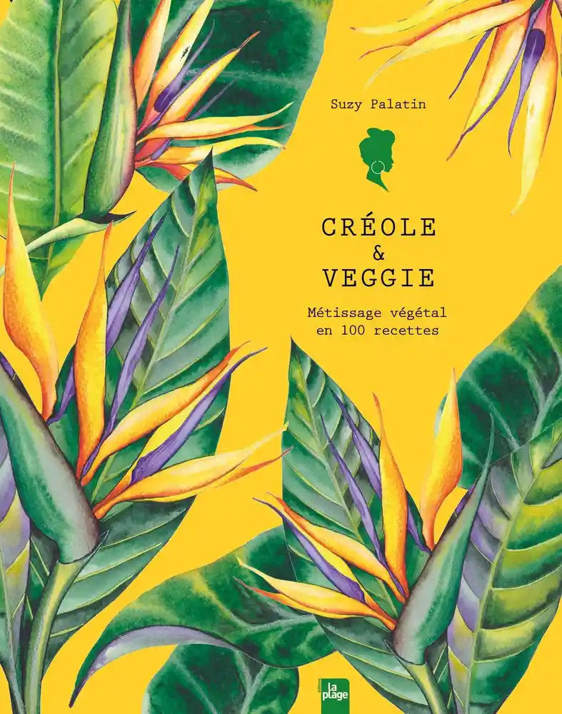 Créole & veggie Métissage végétal en 100 recettes - Suzy Palatin
