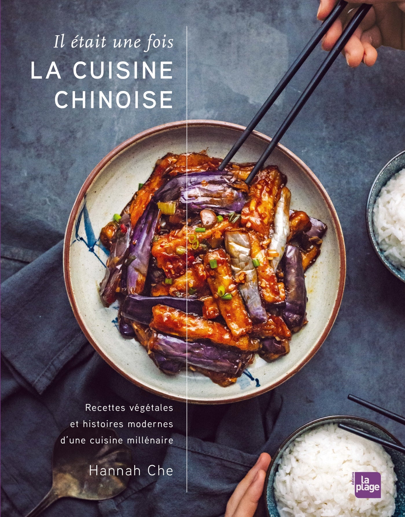 Il était une fois la cuisine chinoise: Recettes végétales et histoires modernes d'une cuisine millénaire - Hannah Che