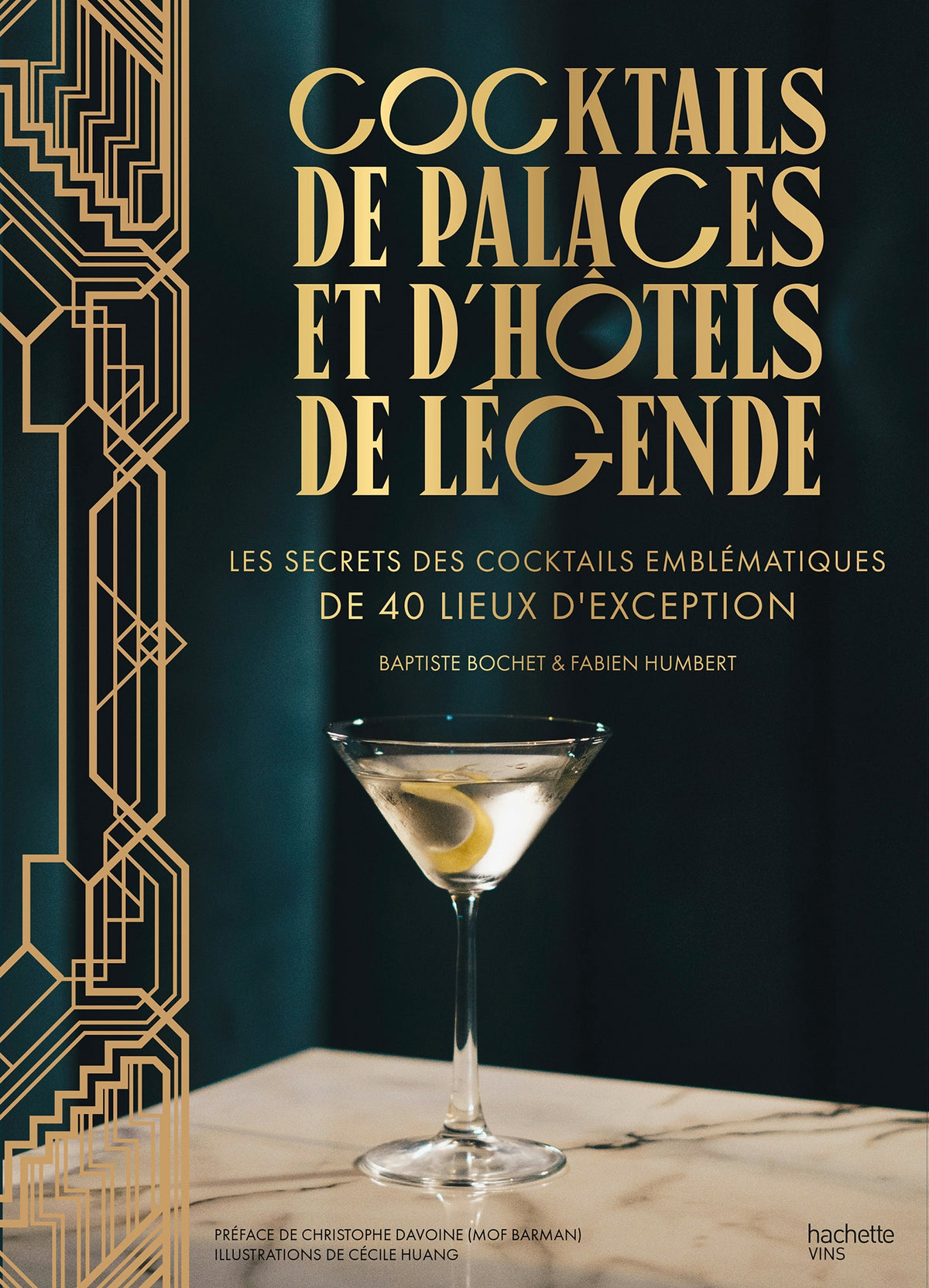Cocktails from Palaces and Legendary Hotels: The Secrets of Iconic Cocktails from 40 Exceptional Locations - Fabien Humbert, Baptiste Bochet