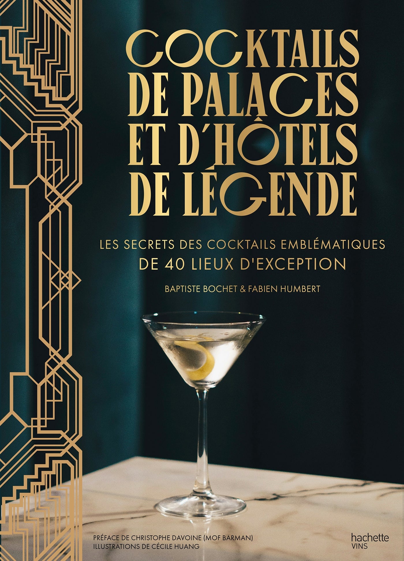 Cocktails from Palaces and Legendary Hotels: The Secrets of Iconic Cocktails from 40 Exceptional Locations - Fabien Humbert, Baptiste Bochet