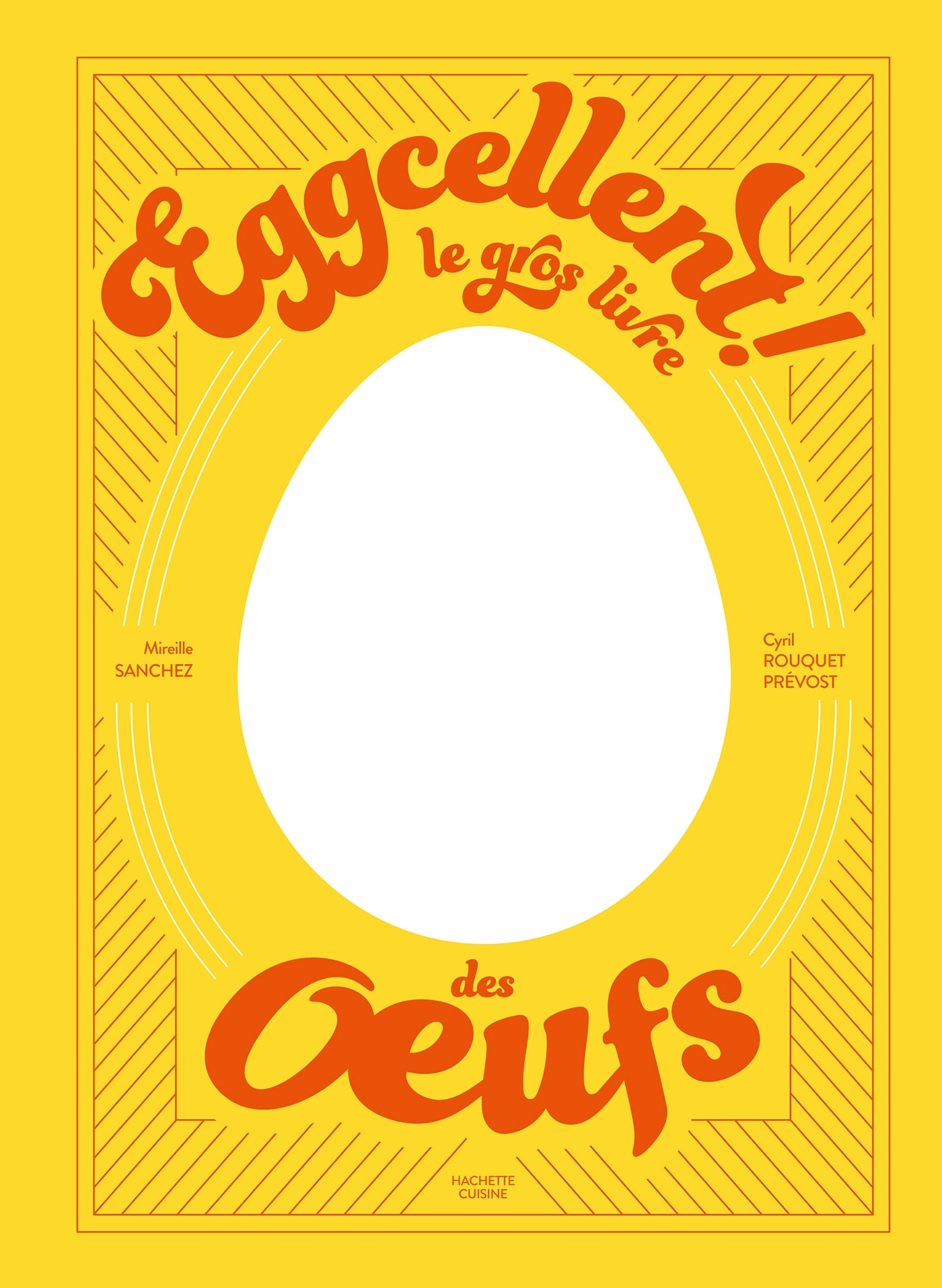 Eggcellent - Le gros livre des oeufs - Mireille Sanchez