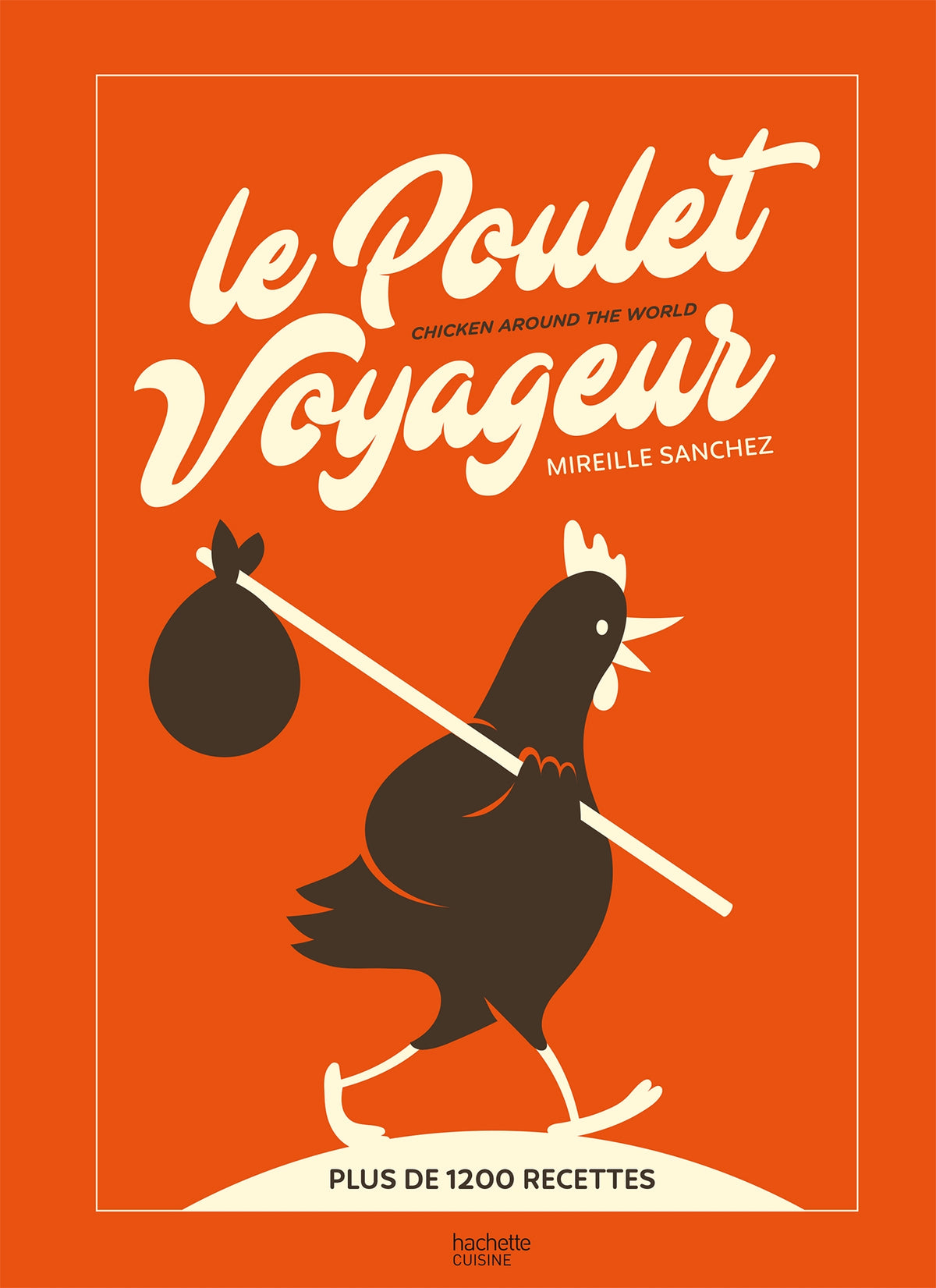 The Traveling Chicken: Chicken Around the World - Mireille Sanchez