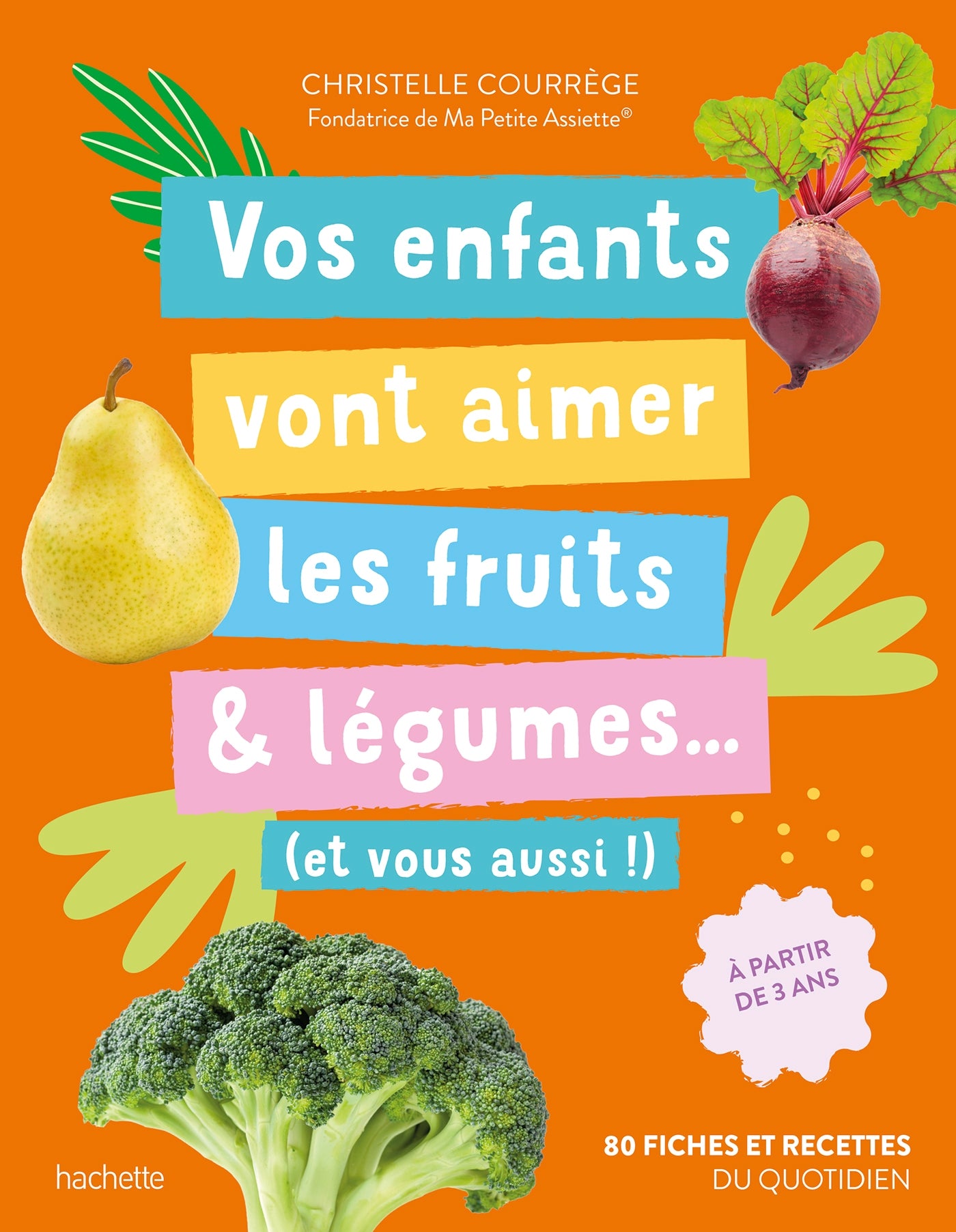 Vos enfants vont aimer les fruits & légumes... (et vous aussi !) - Christelle Courrege
