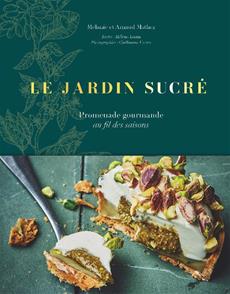 Le jardin sucré : Promenade gourmande au fil des saisons - Mélanie et Arnaud Mathez & Hélène Luzin
