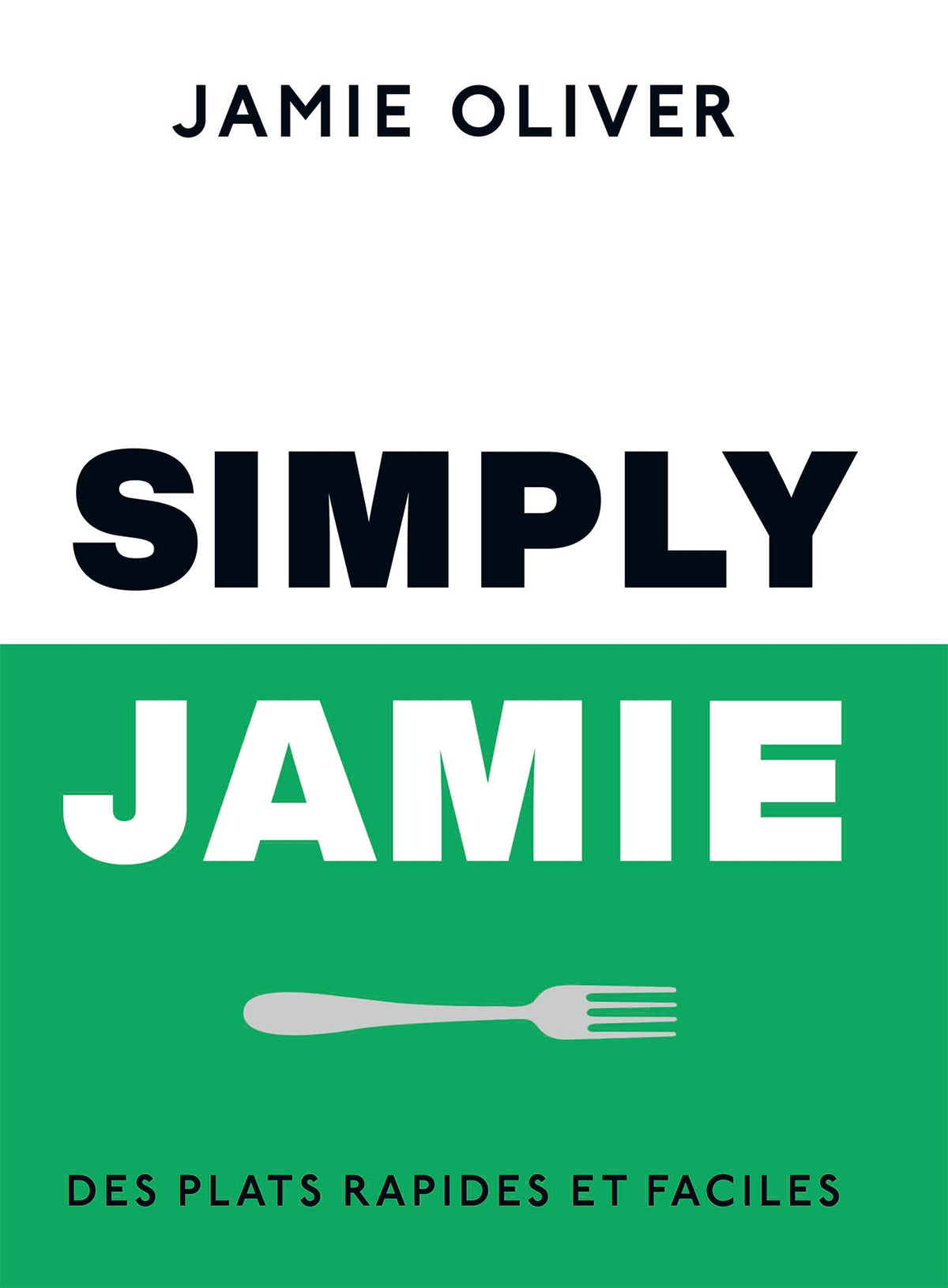 Simply Jamie : plats rapides et faciles - Jamie Oliver