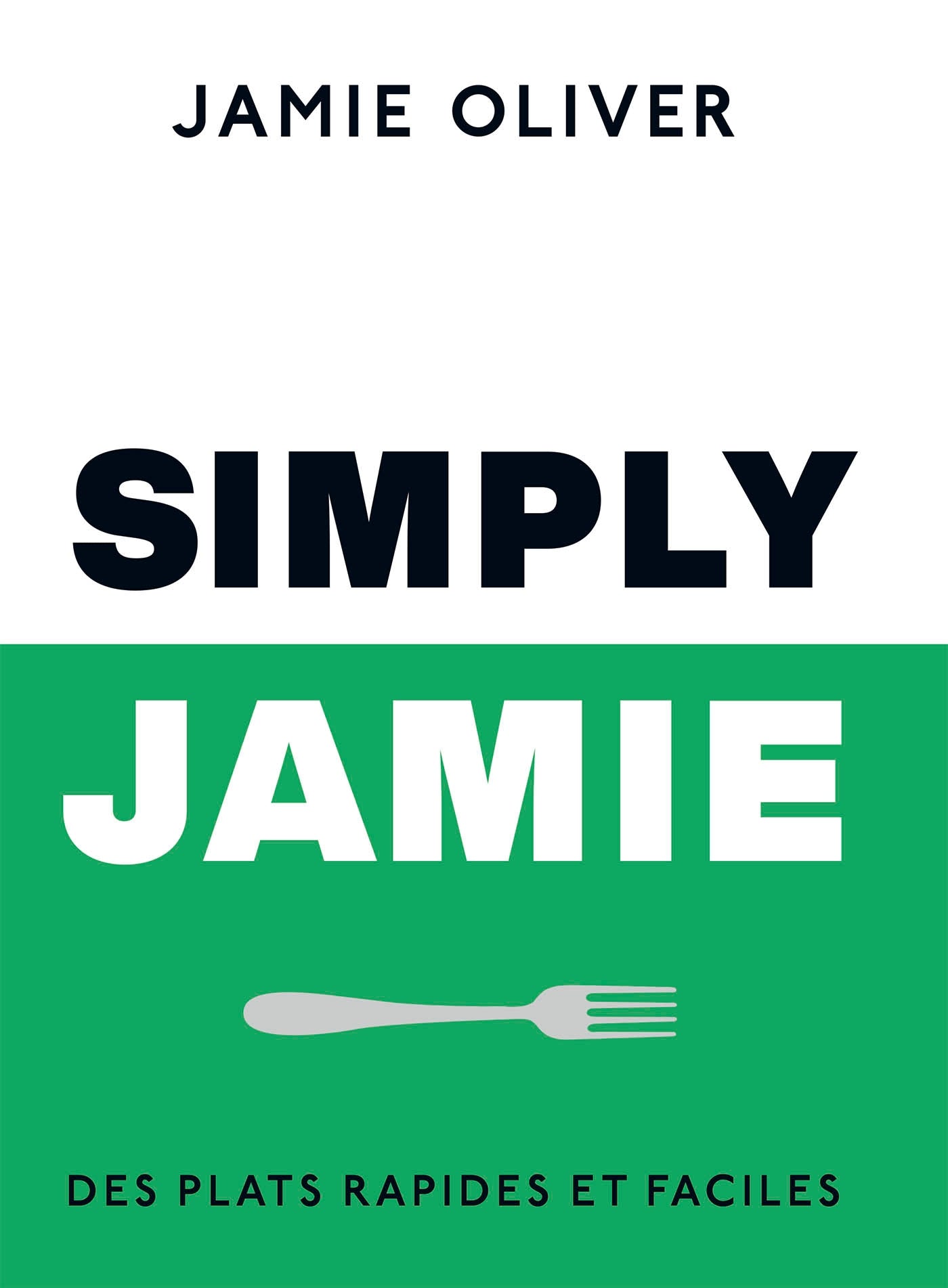 Simply Jamie : plats rapides et faciles - Jamie Oliver