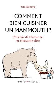 Comment bien cuisiner un mammouth? - Uta Seeburg