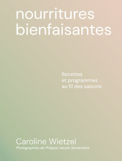 Nourritures bienfaisantes - Caroline Wietzel