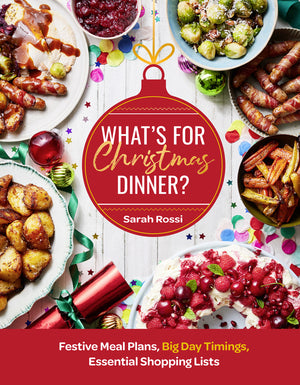 What’s For Christmas Dinner?: Festive Meal Plans, Big-Day Timings, Essential Shopping Lists - Sarah Rossi