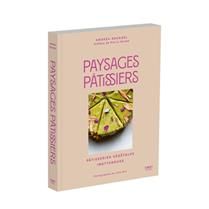 Paysages pâtissiers : pâtisseries végétales inattendues - Andréa Rocagel